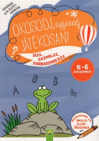 Okosodj, ügyesedj, játékosan! - Írás, számolás, sorbarendezés 5-6 éveseknek (kétféle borítóval)