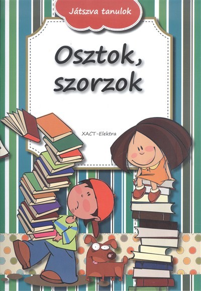 OSZTOK, SZORZOK /JÁTSZVA TANULOK