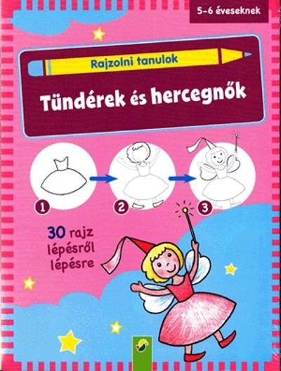 Rajzolni tanulok - Tündérek és hercegnők /30 rajz lépésről lépésre