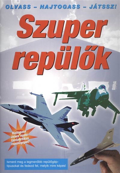SZUPER REPÜLŐK /OLVASS - HAJTOGASS - JÁTSSZ!