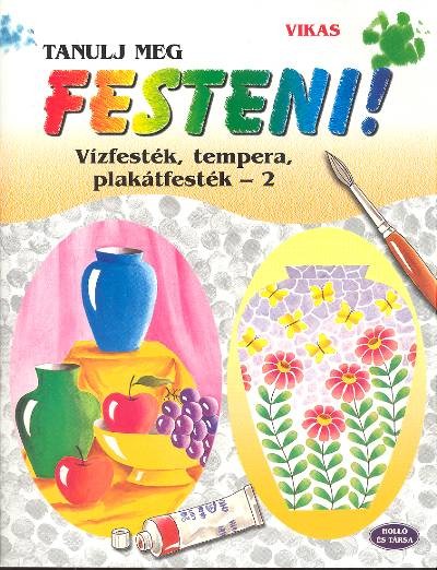 TANULJ MEG FESTENI! /VÍZFESTÉK, TEMP., PLAK. FEST.-2.