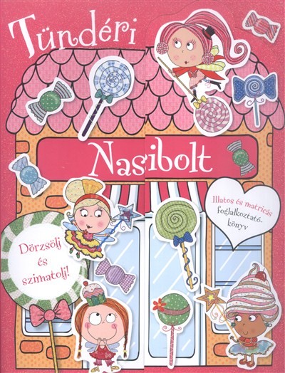 Tündéri nasibolt - Dörzsölj és szimatolj! /Illatos és matricás foglalkoztatókönyv
