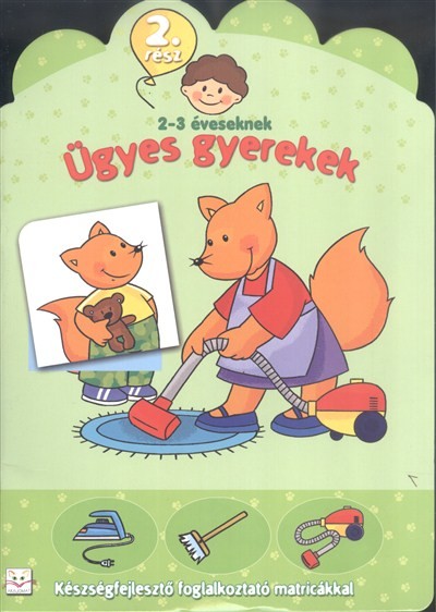 Ügyes gyerekek 2. /Készségfejelsztő foglalkoztató matricákkal 2-3 éveseknek