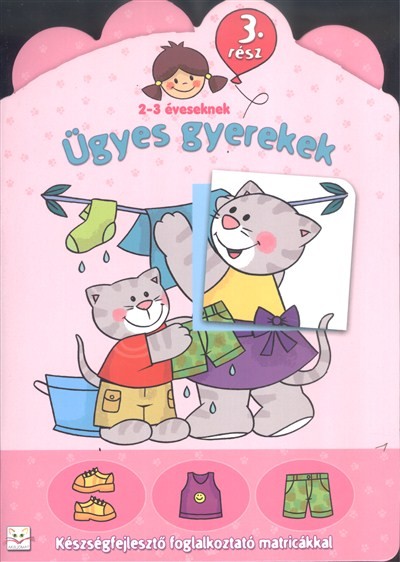 Ügyes gyerekek 3. /Készségfejlesztő foglalkoztató matricákkal 2-3 éveseknek