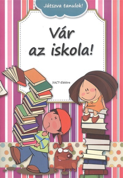 VÁR AZ ISKOLA! /JÁTSZVA TANULOK!