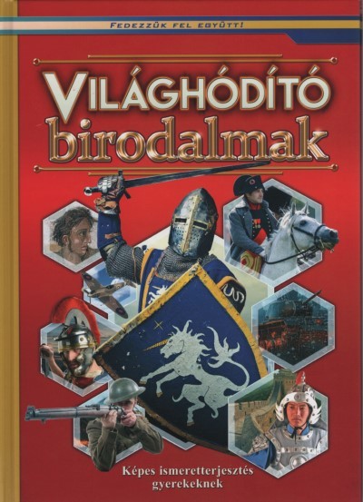 Világhóditó birodalmak - Képes ismeretterjesztés gyerekeknek /Fedezzük fel együtt!