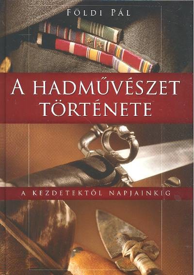 A HADMŰVÉSZET TÖRTÉNETE /A KEZDETEKTŐL NAPJAINKIG