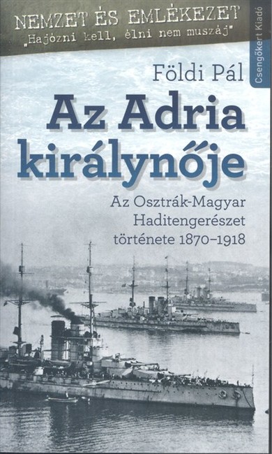 Az Adria királynője /Az Osztrák-Magyar haditengerészet története 1870-1918.