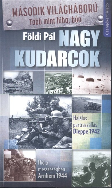 Nagy kudarcok /Halálos partraszállás, Dieppe 1942 - híd a messzeségben, Arnhem 1944.
