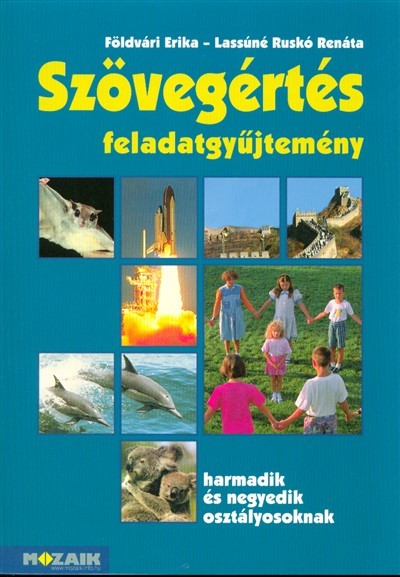 SZÖVEGÉRTÉS FELADATGYŰJTEMÉNY HARMADIK ÉS NEGYEDIK OSZTÁLYOSOKNAK