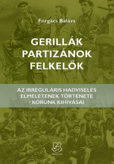 Gerillák, partizánok, felkelők - Az irreguláris hadviselés elméletének története - korunk kihívásai