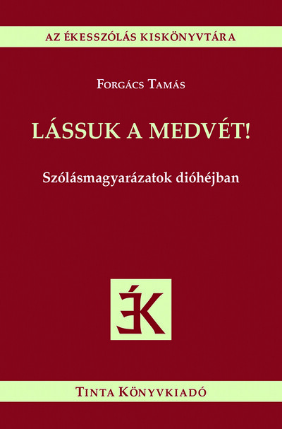 Lássuk a medvét! - Szólásmagyarázatok dióhéjban - Az ékesszólás kiskönyvtára