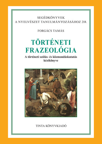 Történeti frazeológia - A történeti szólás- és közmondáskutatás kézikönyve - Segédkönyvek a nyelvészet tanulmányozásához