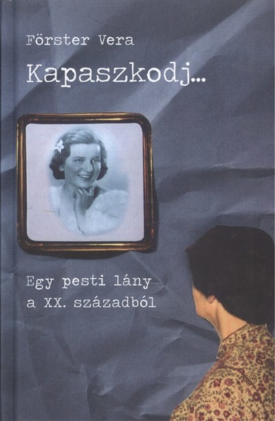 Kapaszkodj... /Egy pesti lány a XX. századból