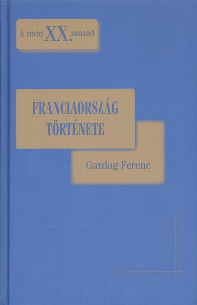 FRANCIAORSZÁG TÖRTÉNETE /A RÖVID XX. SZÁZAD