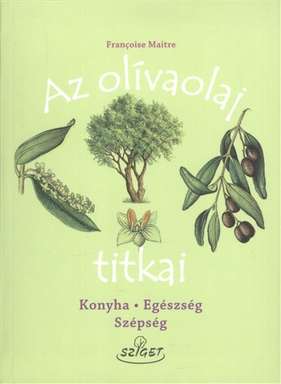 Az olívaolaj titkai /Konyha, egészség, szépség