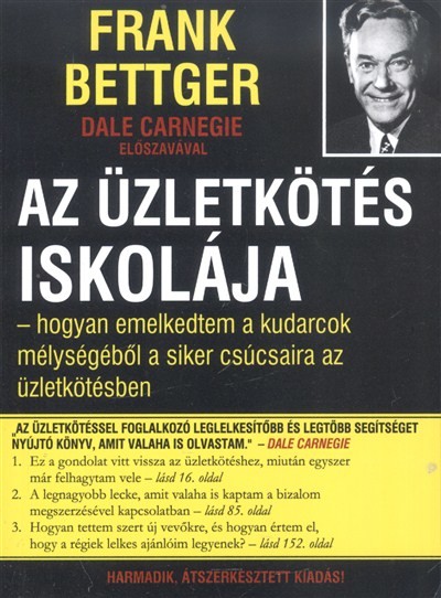 AZ ÜZLETKÖTÉS ISKOLÁJA /HOGYAN EMELKEDTEM A KUDARSOK MÉLYSÉGÉBŐL A SIKER CSÚCSAIRA AZ ÜZLETKÖTÉSBEN