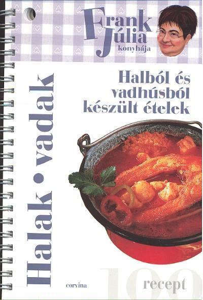 HALAK, VADAK /FRANK JÚLIA KONYHÁJA