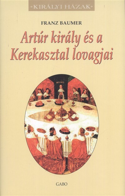 ARTÚR KIRÁLY ÉS A KEREKASZTAL LOVAGJAI /KIRÁLYI HÁZAK