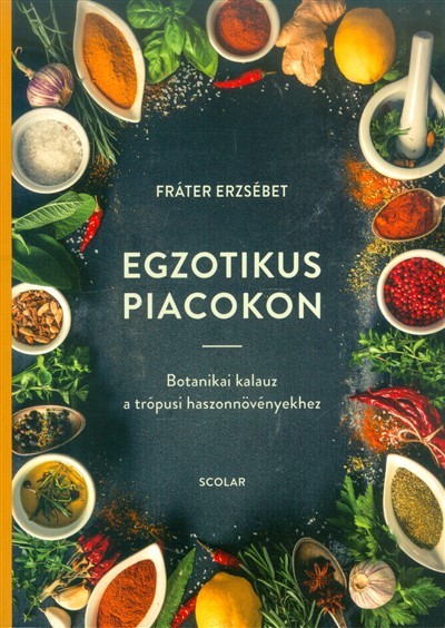 Egzotikus piacokon /Botanikai kalauz a trópusi haszonnövényekhez