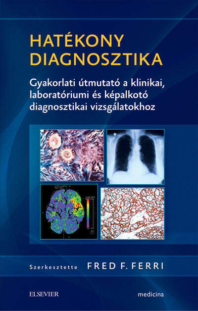 Hatékony diagnosztika - Gyakorlati útmutató a klinikai, laboratóriumi és képalkotó diagnosztikai vizsgálatokhoz