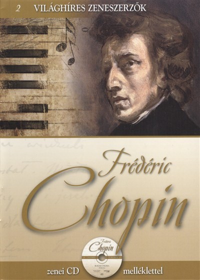 FRÉDÉRIC CHOPIN /VILÁGHÍRES ZENESZERZŐK 2. + ZENEI CD MELLÉKLETTEL