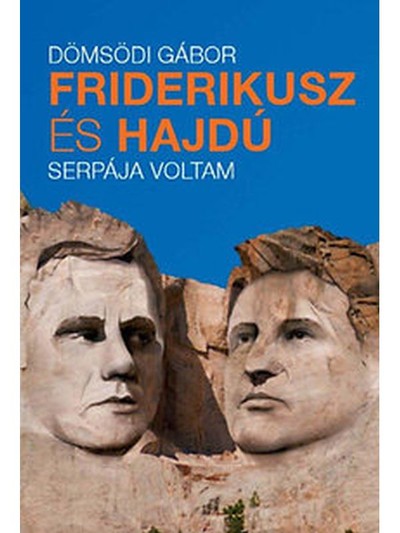 FRIDERIKUSZ ÉS HAJDÚ SERPÁJA VOLTAM