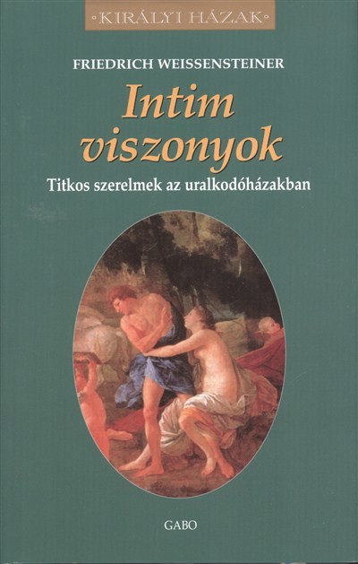 INTIM VISZONYOK - TITKOS SZERELMEK AZ URALKODÓHÁZAKBAN /KIRÁLYI HÁZAK