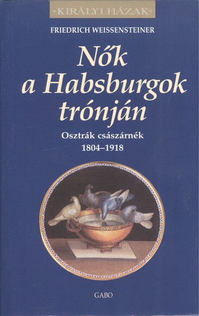 Nők a Habsburgok trónján /Királyi házak