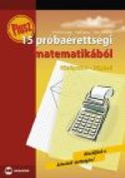 PLUSZ 15 PRÓBAÉRETTSÉGI MATEMATIKÁBÓL /KÖZÉPSZINT-ÍRÁSBELI