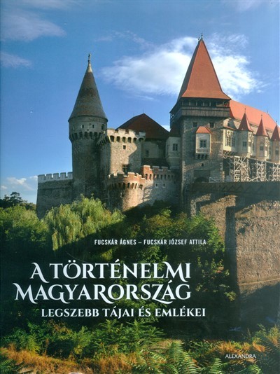A történelmi Magyarország legszebb tájai és emlékei