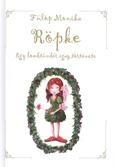 RÖPKE /EGY LOMBTÜNDÉR IGAZ TÖRTÉNETE