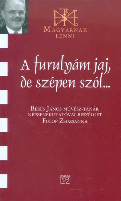 A furulyám jaj, de szépen szól... /Magyarnak lenni CXXXIII.