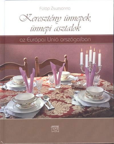 KERESZTÉNY ÜNNEPEK, ÜNNEPI ASZTALOK AZ EURÓPAI UNIÓ ORSZÁGAIBAN