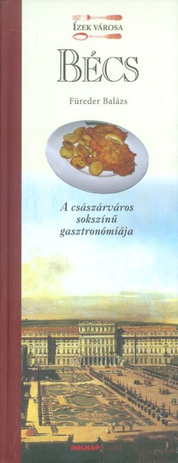 Bécs - A császárváros sokszínű gasztronómiája /Ízek városa