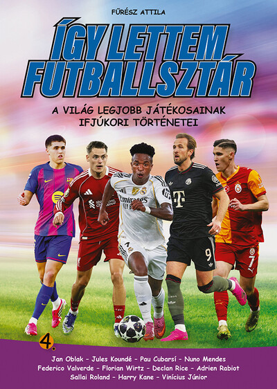 Így lettem futballsztár 4. - A világ legjobb játékosainak ifjúkori történetei