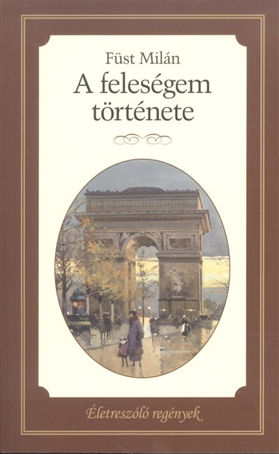 A FELESÉGEM TÖRTÉNETE /ÉLETRESZÓLÓ REGÉNYEK 19.