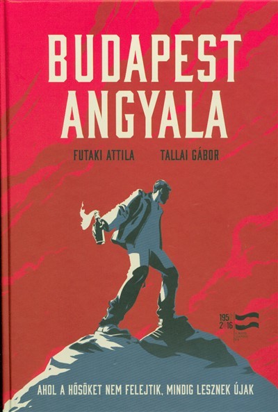 BUDAPEST ANGYALA /AHOL A HŐSÖKET NEM FELEJTIK, MINDIG LESZNEK ÚJAK