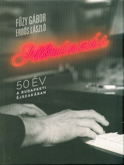 IDŐUTAZÁS /50 ÉV A BUDAPESTI ÉJSZAKÁBAN