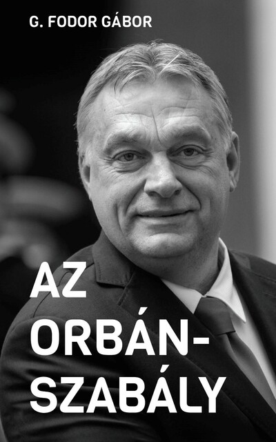 Az Orbán-szabály - Tíz fejezet az Orbán-korszak első tíz évéről - Új Idők