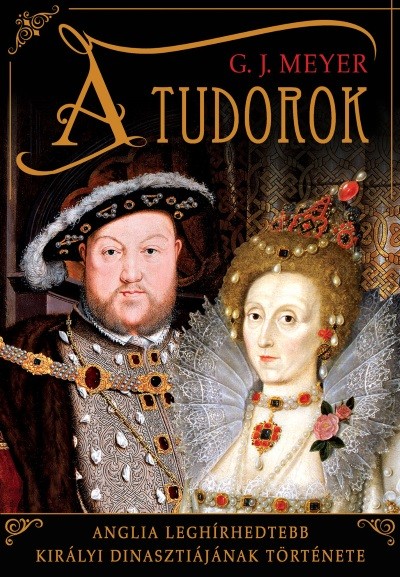 A Tudorok - Anglia leghírhedtebb királyi dinasztiájának története