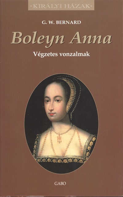 Boleyn Anna - Végzetes vonzalmak /Királyi házak