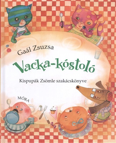 VACKA-KÓSTOLÓ /KISPUPÁK ZSÖMLE SZAKÁCSKÖNYVE
