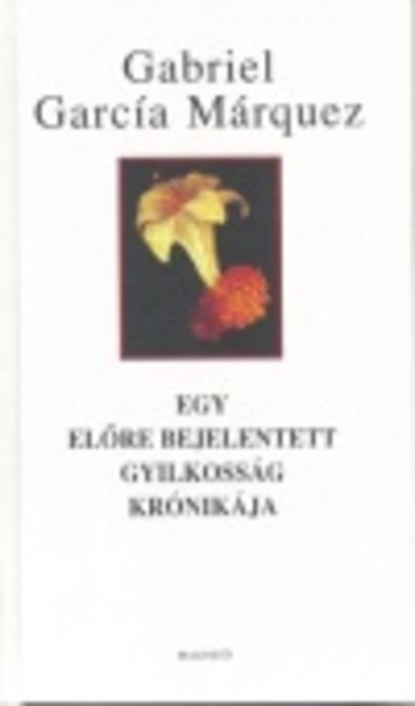EGY ELŐRE BEJELENTETT GYILKOSSÁG KRÓNIKÁJA