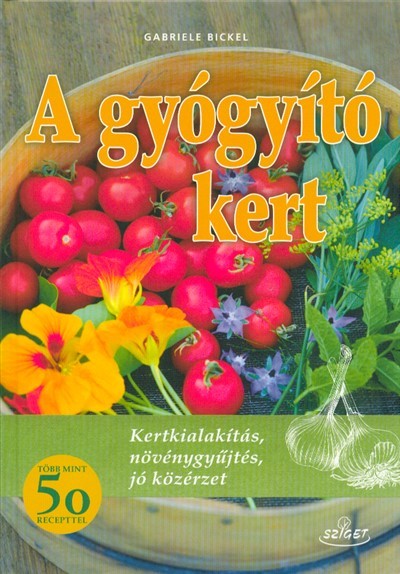A gyógyító kert /Kertkialakiítás, növénygyűjtés, jó közérzet
