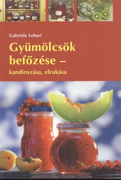 GYÜMÖLCSÖK BEFŐZÉSE - KANDÍROZÁSA, ELRAKÁSA