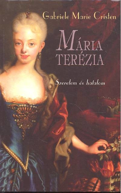 Mária Terézia /Szerelem és hatalom