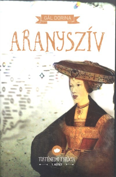 Aranyszív /Történelmi trilógia 1.