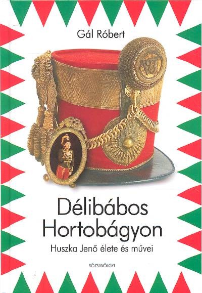 DÉLIBÁBOS HORTOBÁGYON /HUSZKA JENŐ ÉLETE ÉS MŰVEI