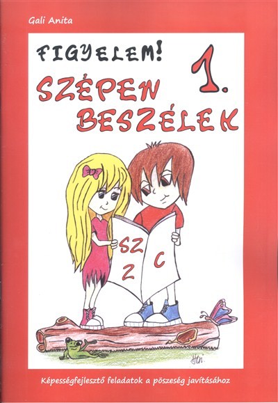 FIGYELEM! SZÉPEN BESZÉLEK 1. /KÉPESSÉGFEJLESZTŐ FELADATOK A PÖSZESÉG JAVÍTÁSÁHOZ
